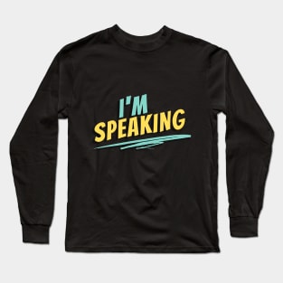 I'm Speaking Long Sleeve T-Shirt